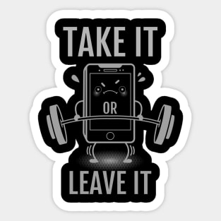 Take it or leave it Sticker